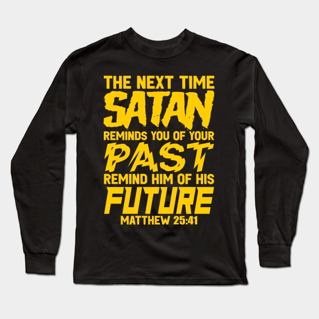 The Next Time Satan Reminds You Of Your Past Remind Him Of His Future Long Sleeve T-Shirt by Plushism